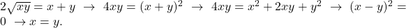 2\sqrt{xy}=x+y\ \rightarrow\ 4xy=(x+y)^2\ \rightarrow\ 4xy=x^2+2xy+y^2\ \rightarrow\ (x-y)^2=0\ \rightarrow x=y.