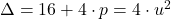 \Delta=16+4 \cdot p=4 \cdot u^2