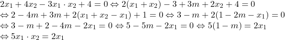 \[ 	\begin{array}{l} 	 2x_1  + 4x_2  - 3x_1  \cdot x_2  + 4 = 0 \Leftrightarrow 2(x_1  + x_2 ) - 3 + 3m + 2x_2  + 4 = 0 \\ 	  \Leftrightarrow 2 - 4m + 3m + 2(x_1  + x_2  - x_1 ) + 1 = 0 \Leftrightarrow 3 - m + 2(1 - 2m - x_1 ) = 0 \\ 	  \Leftrightarrow 3 - m + 2 - 4m - 2x_1  = 0 \Leftrightarrow 5 - 5m - 2x_1  = 0 \Leftrightarrow 5(1 - m) = 2x_1  \\ 	  \Leftrightarrow 5x_1  \cdot x_2  = 2x_1  \\ 	 \end{array} 	\]