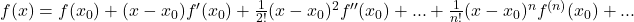 f(x)=f(x_0)+(x-x_0)f'(x_0)+\frac{1}{2!}(x-x_0)^2 f''(x_0)+...+\frac{1}{n!}(x-x_0)^n f^{(n)}(x_0)+...