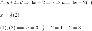  	 	\it{\bl 3x-a+2=0 \Rightarrow  3x+2=a \Rightarrow a = 3x+2   (1)\\\;\\x = \frac{1}{3}   (2)\\\;\\(1), (2) \Longrightarrow   a = 3\cdot\frac{1}{3} + 2 = 1+2 = 3.} 	