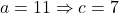 a=11 \Rightarrow c=7