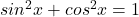 sin^2x+cos^2x=1