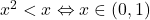 x^2<x \Leftrightarrow x \in (0,1)