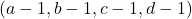 (a-1,b-1,c-1,d-1)