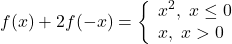 \[f(x) + 2f( - x) = \left\{ \begin{array}{l} 	 x^2 ,\;x \le 0 \\ 	 x,\;x > 0 \\ 	 \end{array} \right.\]