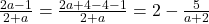 \frac{2a-1}{2+a}=\frac{2a+4-4-1}{2+a}=2-\frac{5}{a+2}