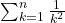 \sum_{k=1}^{n} \frac{1}{k^{2}}