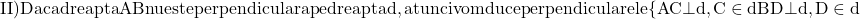 \rm{II) Daca dreapta AB nu este perpendiculara pe dreapta d, atunci vom duce perpendicularele \{AC \bot d, C\in d\\BD \bot d ,D\in d\red} 	 	 	