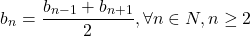 \[ 	b_n  = \frac{{b_{n - 1}  + b_{n + 1} }}{2},\forall n \in N,n \ge 2 	\]