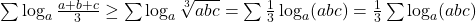 \sum \log_a \frac{a+b+c}{3}\geq \sum \log_a \sqrt[3]{abc}=\sum \frac{1}{3}\log_a(abc)=\frac{1}{3}\sum \log_a (abc)