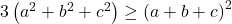  3\left( {a^2  + b^2  + c^2 } \right) \ge \left( {a + b + c} \right)^2