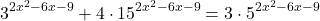  	$${3^{2{x^2} - 6x - 9}} + 4 \cdot {15^{2{x^2} - 6x - 9}} = 3 \cdot {5^{2{x^2} - 6x - 9}}$$ 	