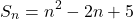  	\[{S_n} = {n^2} - 2n + 5\] 	