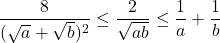  	\[ 	\frac{8}{{(\sqrt a  + \sqrt b )^2 }} \le \frac{2}{{\sqrt {ab} }} \le \frac{1}{a} + \frac{1}{b} 	\] 	