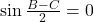 \sin\frac{B-C}{2}=0