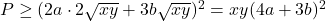 P \geq (2a \cdot 2\sqrt{xy} + 3b\sqrt{xy})^2 = xy(4a+3b)^2