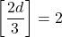 \[ 	\left[ {\frac{{2d}}{3}} \right] = 2 	\]