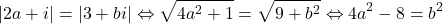 \[ 	|2a + i| = |3 + bi| \Leftrightarrow \sqrt {4a^2  + 1}  = \sqrt {9 + b^2 }  \Leftrightarrow 4a^2  - 8 = b^2 	\]