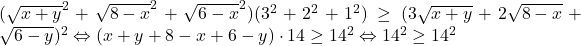 (\sqrt{x+y}^2+\sqrt{8-x}^2+\sqrt{6-x}^2)(3^2+2^2+1^2) \geq (3\sqrt{x+y}+2\sqrt{8-x}+\sqrt{6-y})^2 \Leftrightarrow (x+y+8-x+6-y)\cdot 14 \geq 14^2 \Leftrightarrow 14^2\geq 14^2