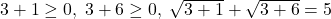 3+1\geq0,\;3+6\geq0,\;\sqrt{3+1}+\sqrt{3+6}=5