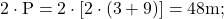 \rm{2 \cdot{ P}=2 \cdot [2 \cdot (3+9)] = 48 m;