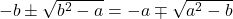  -b\pm \sqrt{b^2-a}=-a\mp \sqrt{a^2-b} 