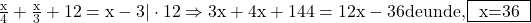 \rm{\bl\\ 	\frac{x}{4}+\frac{x}{3}+12=x-3   | \cdot 12 \Rightarrow  3x+4x+144=12x-36 de unde , \fbox{ x=36 } 	 	 	 	