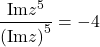 \[ 	\frac{{{{\rm Im}\nolimits} z^5 }}{{\left( {{{\rm Im}\nolimits} z} \right)^5 }} =  - 4 	\]