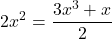 \[ 	2x^2  = \frac{{3x^3  + x}}{2} 	\]