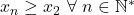 x_{n}\geq x_{2}\ \forall\ n\in\mathbb{N^{*}}