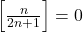 \left[\frac{n}{2n+1}\right]=0