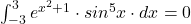 \int_{-3}^{3} e^{x^2+1}\cdot sin^5x\cdot dx=0