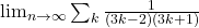  	 \lim_{n \rightarrow  \infty }  \sum_k  \frac{1}{(3k-2)(3k+1)} 	 	