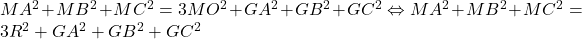 MA^2+MB^2+MC^2=3MO^2+GA^2+GB^2+GC^2 \Leftrightarrow MA^2+MB^2+MC^2=3R^2+GA^2+GB^2+GC^2