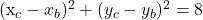  	 	(x_{c}-x_{b})^{2}+(y_{c}-y_{b})^{2}=8 	