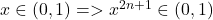 x\in (0,1) => x^{2n+1}\in (0,1)