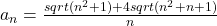 a_n=\frac{sqrt(n^2+1)+4 sqrt(n^2+n+1)}{n}