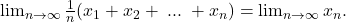 \lim_{n\to \infty }\frac{1}{n}(x_1+x_2+\;...\;+x_n)=\lim_{n\to \infty }x_n.