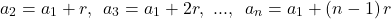 \[ 	a_2  = a_1  + r,\,\,\,a_3  = a_1  + 2r,\,\,...,\,\,\,a_n  = a_1  + \left( {n - 1} \right)r 	\] 	