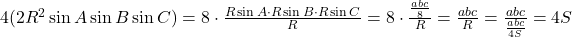 4(2R^2\sin A \sin B \sin C)= 8 \cdot\frac{R\sin A \cdot R\sin B \cdot R \sin C}{R} = 8 \cdot \frac{\frac{abc}{8}}{R}=\frac{abc}{R}=\frac{abc}{\frac{abc}{4S}}=4S