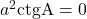 a^2\rm{ctg}A=0