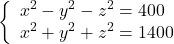  	\[ 	\left\{ \begin{array}{l} 	 x^2  - y^2  - z^2  = 400 \\ 	 x^2  + y^2  + z^2  = 1400 \\ 	 \end{array} \right. 	\] 	