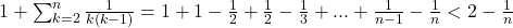 1+\sum_{k=2}^n \frac{1}{k(k-1)}=1+1-\frac{1}{2}+\frac{1}{2}-\frac{1}{3}+...+\frac{1}{n-1}-\frac{1}{n}<2-\frac{1}{n}