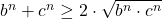 b^n+c^n \geq 2 \cdot \sqrt{{b^n \cdot c^n}