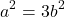 \[ 	a^2  = 3b^2 	\]