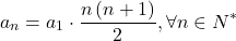 \[ 	a_n  = a_1  \cdot \frac{{n\left( {n + 1} \right)}}{2},\forall n \in N^* 	\]