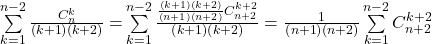 \sum\limits_{k = 1}^{n - 2} {\frac{{C_n^k}}{{\left( {k + 1} \right)\left( {k + 2} \right)}} = } \sum\limits_{k = 1}^{n - 2} {\frac{{\frac{{\left( {k + 1} \right)\left( {k + 2} \right)}}{{\left( {n + 1} \right)\left( {n + 2} \right)}}C_{n + 2}^{k + 2}}}{{\left( {k + 1} \right)\left( {k + 2} \right)}}}  = \frac{1}{{\left( {n + 1} \right)\left( {n + 2} \right)}}\sum\limits_{k = 1}^{n - 2} {C_{n + 2}^{k + 2}}