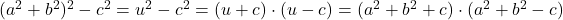 (a^2+b^2)^2-c^2=u^2-c^2=(u+c) \cdot (u-c)=(a^2+b^2+c) \cdot (a^2+b^2-c)