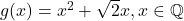 g(x)=x^2+\sqrt{2}x,x\in\mathbb{Q}